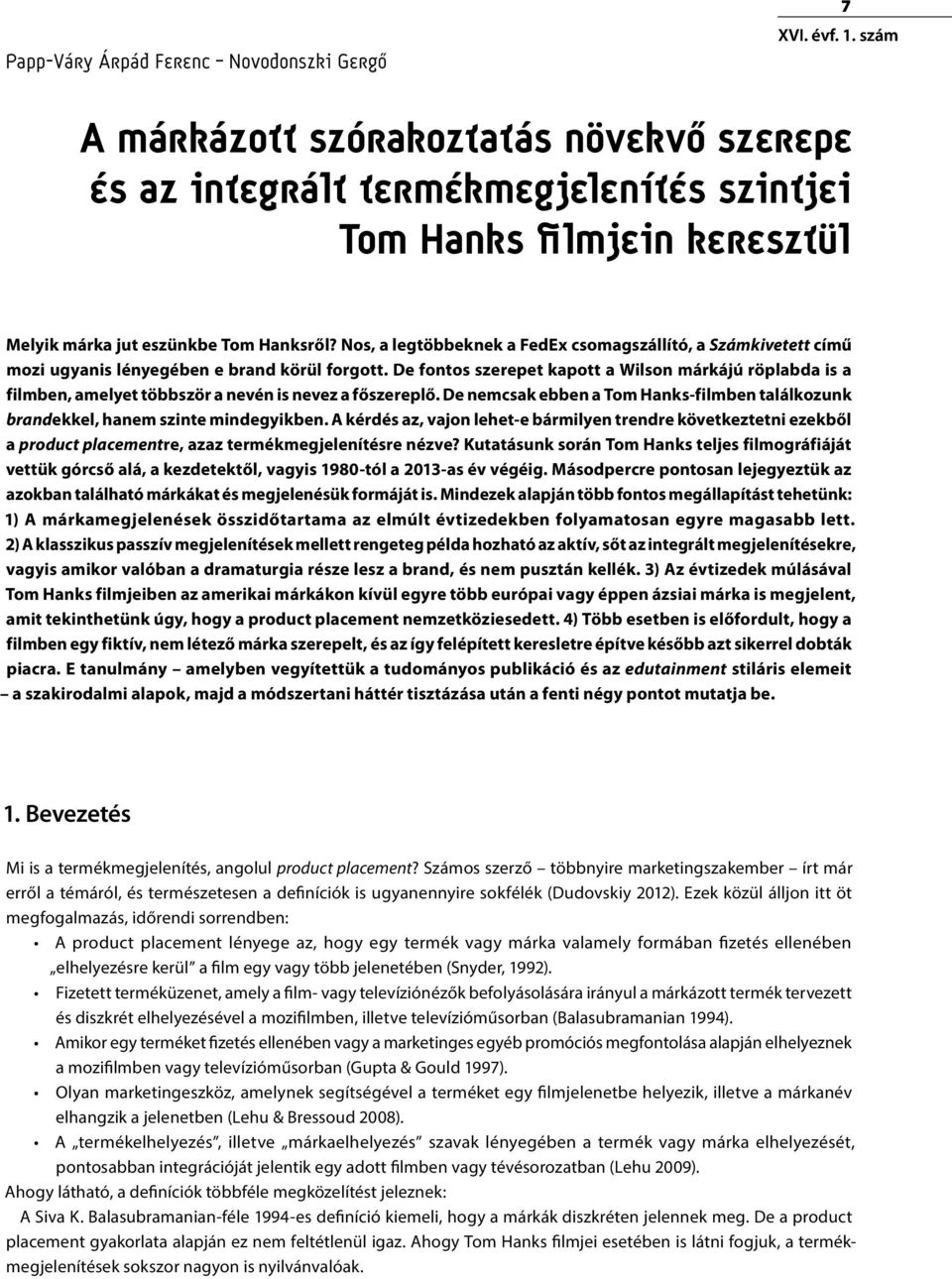 Nos, a legtöbbeknek a FedEx csomagszállító, a Számkivetett című mozi ugyanis lényegében e brand körül forgott.