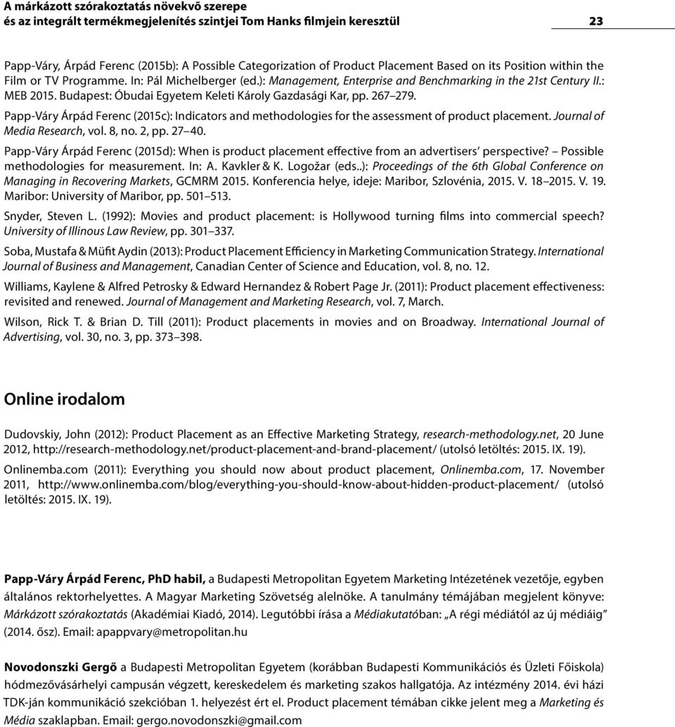 Budapest: Óbudai Egyetem Keleti Károly Gazdasági Kar, pp. 267 279. Papp-Váry Árpád Ferenc (2015c): Indicators and methodologies for the assessment of product placement. Journal of Media Research, vol.