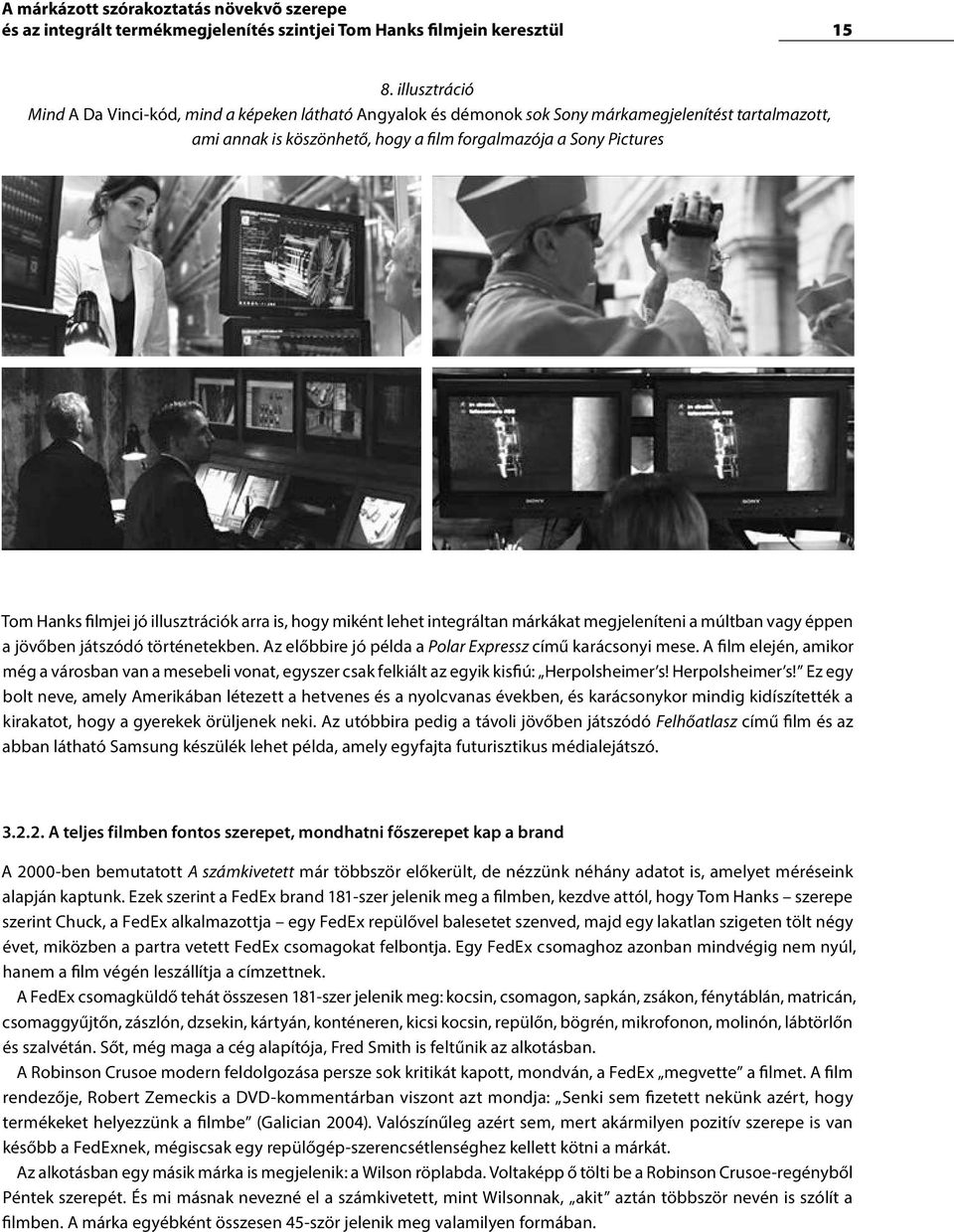 filmjei jó illusztrációk arra is, hogy miként lehet integráltan márkákat megjeleníteni a múltban vagy éppen a jövőben játszódó történetekben.
