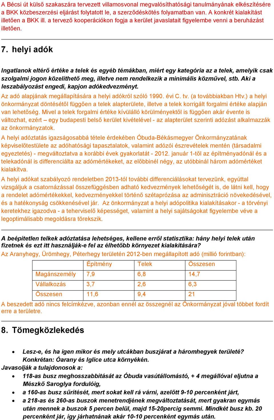 helyi adók Ingatlanok eltérő értéke a telek és egyéb témákban, miért egy kategória az a telek, amelyik csak szolgalmi jogon közelíthető meg, illetve nem rendelkezik a minimális közművel, stb.