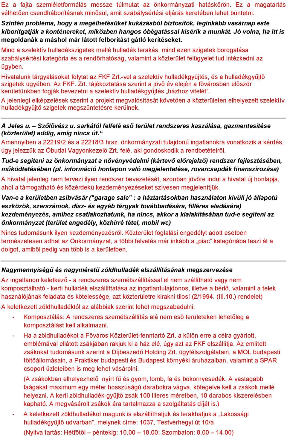 Jó volna, ha itt is megoldanák a máshol már látott felborítást gátló kerítéseket.