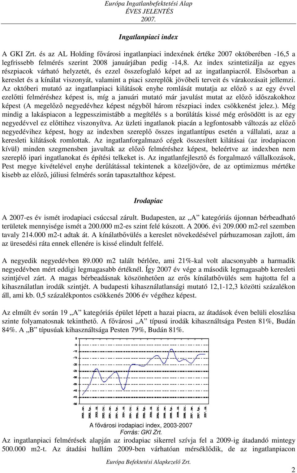 Az index szintetizálja az egyes részpiacok várható helyzetét, és ezzel összefoglaló képet ad az ingatlanpiacról.