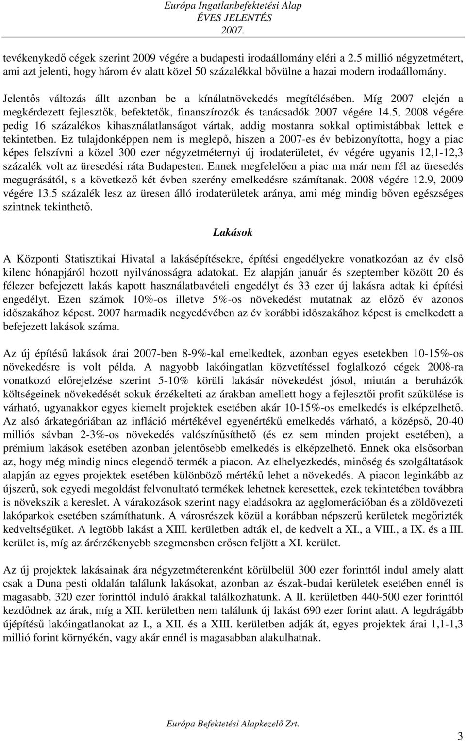 Míg 2007 elején a megkérdezett fejlesztık, befektetık, finanszírozók és tanácsadók 2007 végére 14.