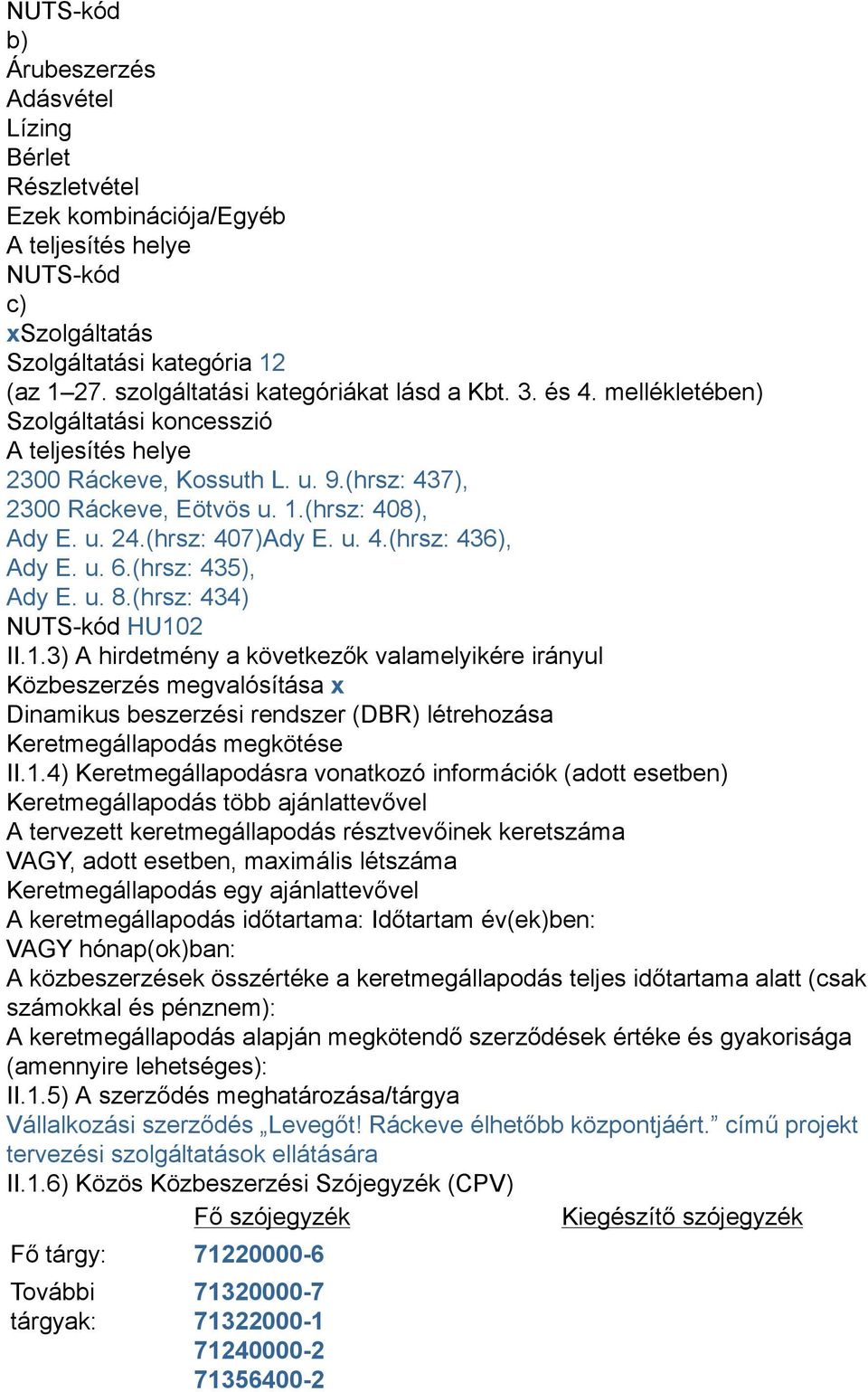 (hrsz: 407)Ady E. u. 4.(hrsz: 436), Ady E. u. 6.(hrsz: 435), Ady E. u. 8.(hrsz: 434) NUTS-kód HU10