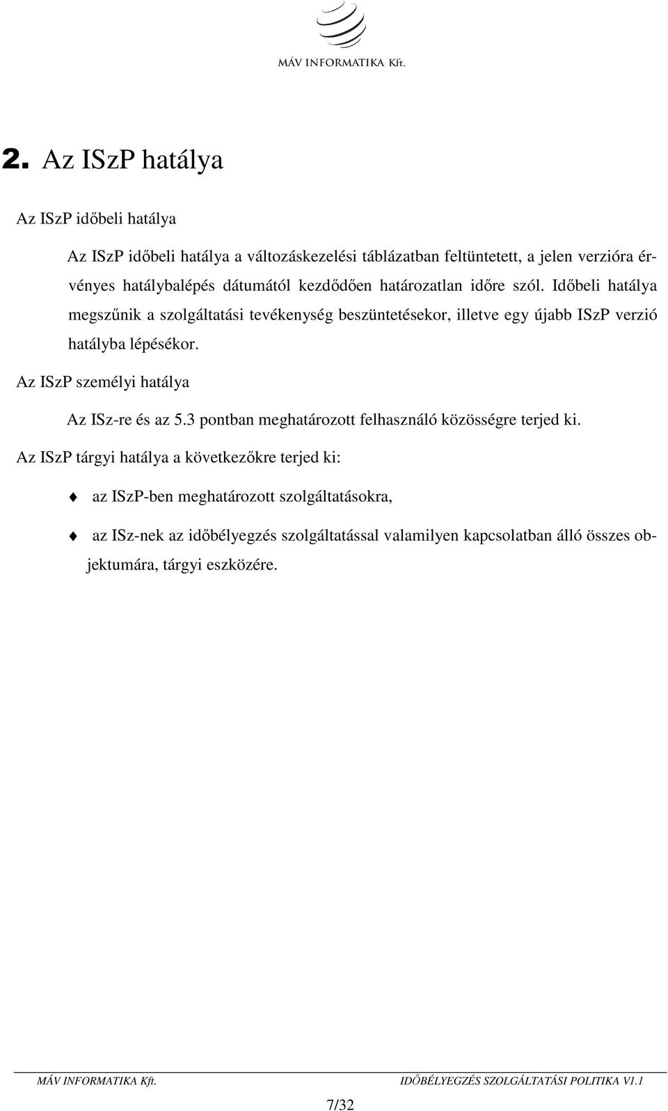 Időbeli hatálya megszűnik a szolgáltatási tevékenység beszüntetésekor, illetve egy újabb ISzP verzió hatályba lépésékor.