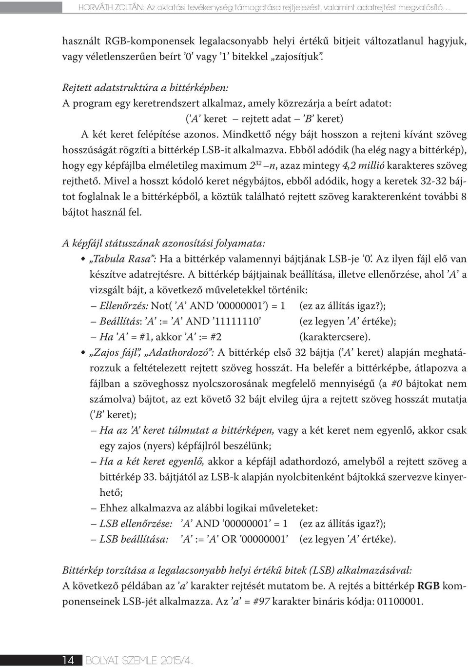 Rejtett adatstruktúra a bittérképben: A program egy keretrendszert alkalmaz, amely közrezárja a beírt adatot: ( A keret rejtett adat B keret) A két keret felépítése azonos.