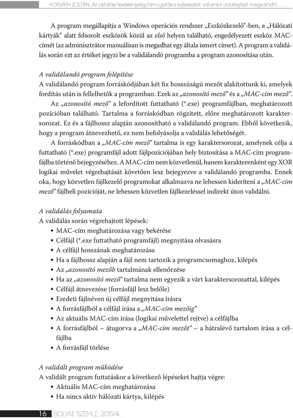 A program a validálás során ezt az értéket jegyzi be a validálandó programba a program azonosítása után.