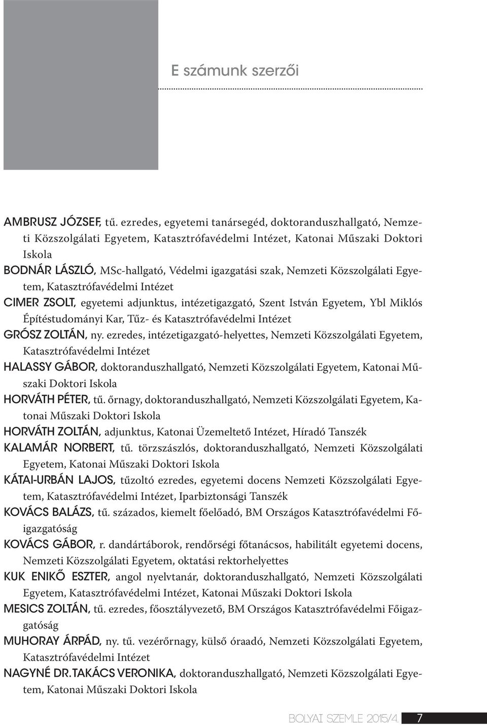 Nemzeti Közszolgálati Egyetem, Katasztrófavédelmi Intézet CIMER ZSOLT, egyetemi adjunktus, intézetigazgató, Szent István Egyetem, Ybl Miklós Építéstudományi Kar, Tűz- és Katasztrófavédelmi Intézet