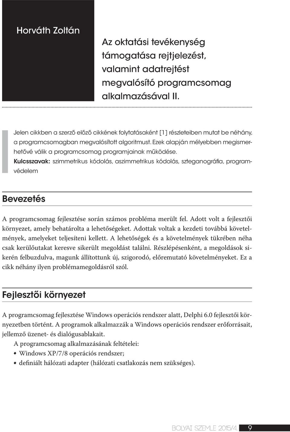 Ezek alapján mélyebben megismerhetővé válik a programcsomag programjainak működése.