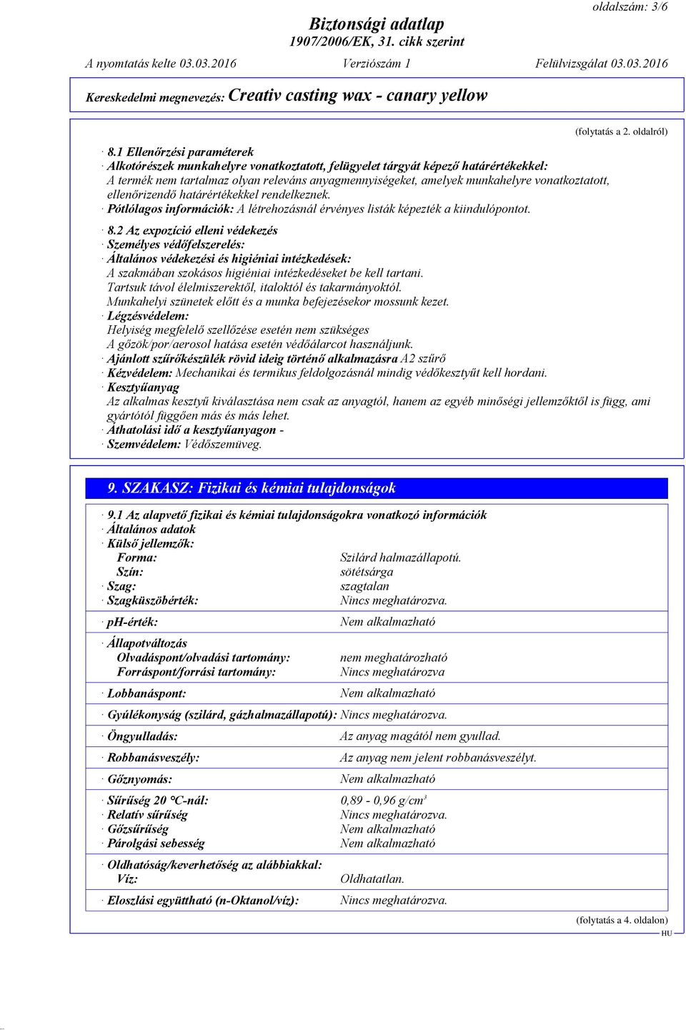 vonatkoztatott, ellenőrizendő határértékekkel rendelkeznek. Pótlólagos információk: A létrehozásnál érvényes listák képezték a kiindulópontot. 8.