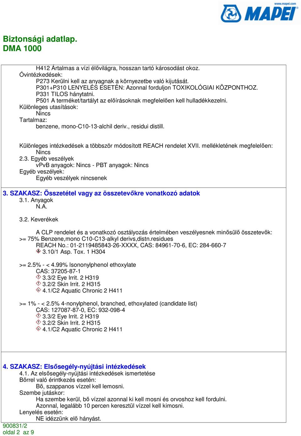 Különleges utasítások: Tartalmaz: benzene, mono-c10-13-alchil deriv., residui distill. Különleges intézkedések a többször módosított REACH rendelet XVII. mellékletének megfelelıen: 2.3. Egyéb veszélyek vpvb anyagok: - PBT anyagok: Egyéb veszélyek: Egyéb veszélyek nincsenek 3.