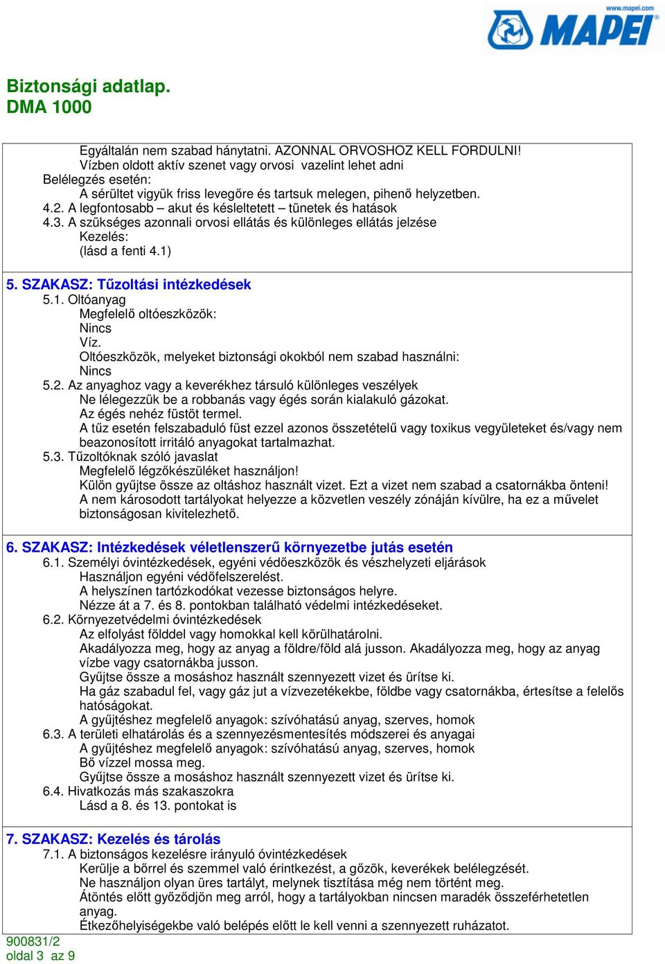 A legfontosabb akut és késleltetett tünetek és hatások 4.3. A szükséges azonnali orvosi ellátás és különleges ellátás jelzése Kezelés: (lásd a fenti 4.1) 5. SZAKASZ: Tőzoltási intézkedések 5.1. Oltóanyag Megfelelı oltóeszközök: Víz.