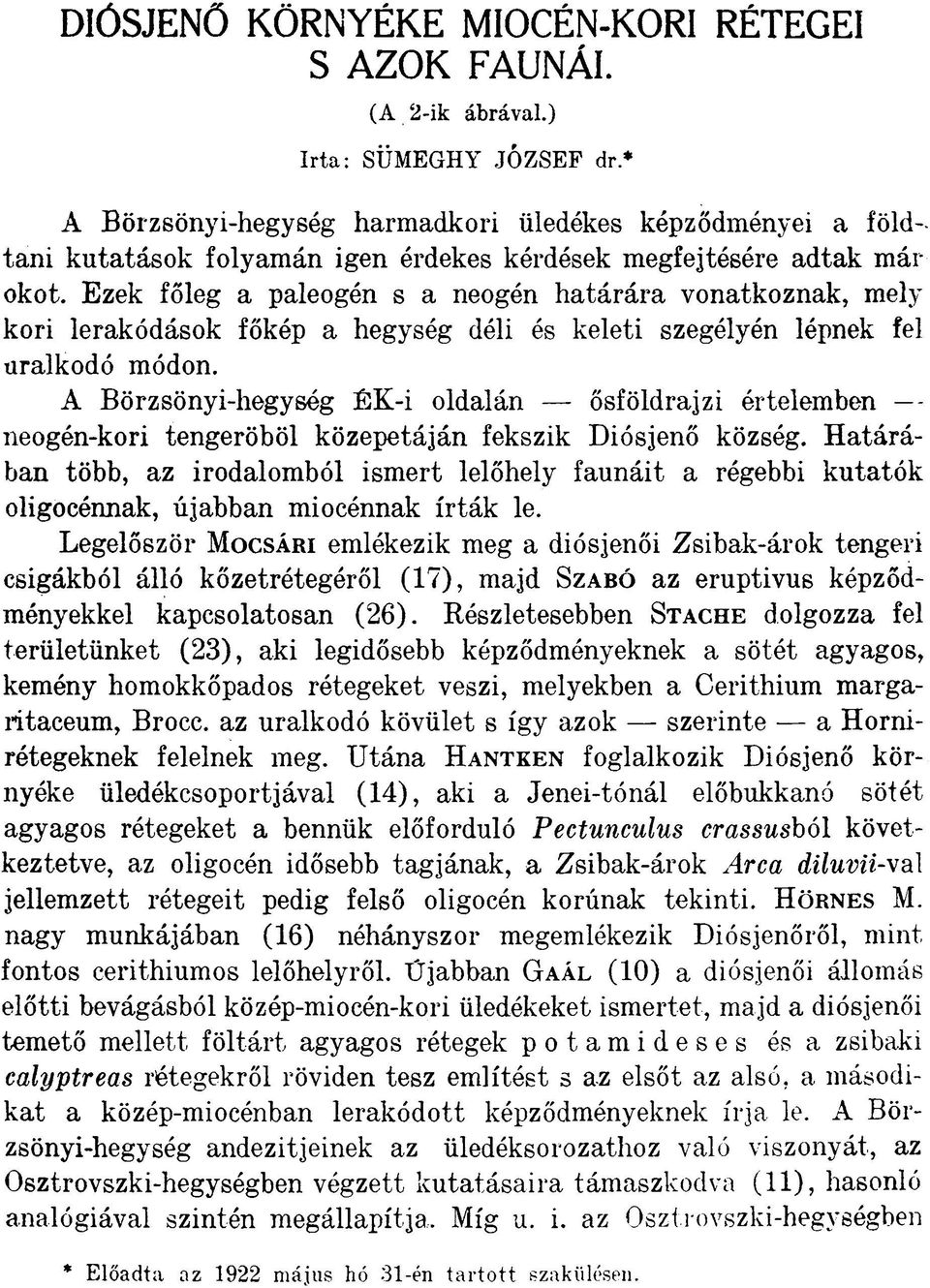 Ezek főleg a paleogén s a neogén határára vonatkoznak, mely kori lerakódások főkép a hegység déli és keleti szegélyén lépnek fel uralkodó módon.