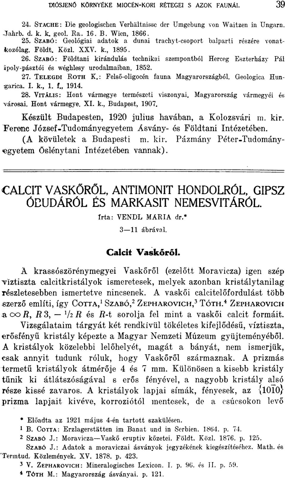 S za b ó : Földtani kirándulás technikai szempontból Herceg Eszterházy Pál ipoly-pásztói és wéghlesy urodalmaiban. 1852. 27. T e l e g d i R o t h K.: Felső-oligocén fauna Magyarországból.