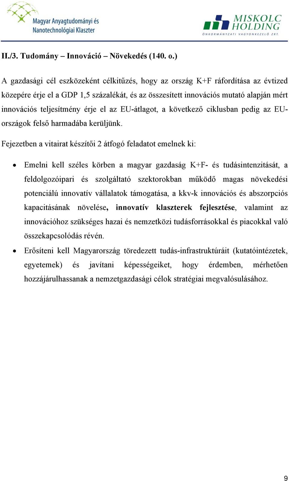 érje el az EU-átlagot, a következő ciklusban pedig az EUországok felső harmadába kerüljünk.