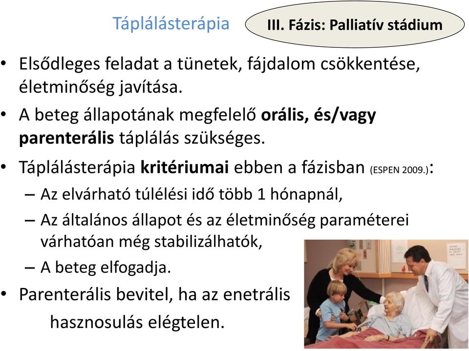 A beteg állapotának megfelelő orális, és/vagy parenterális táplálás szükséges.