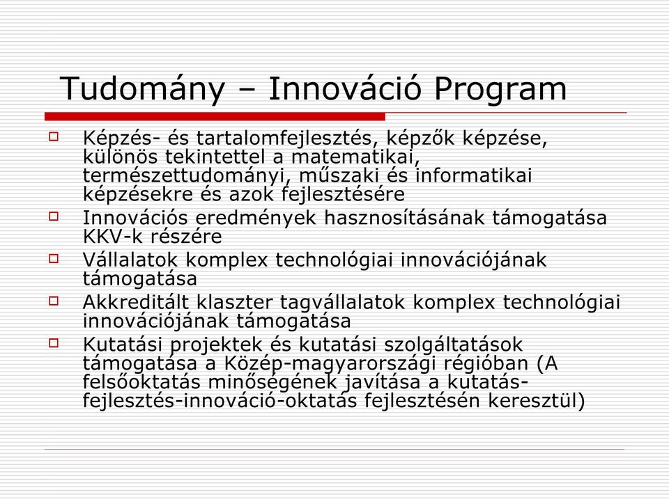 innovációjának támogatása Akkreditált klaszter tagvállalatok komplex technológiai innovációjának támogatása Kutatási projektek és kutatási