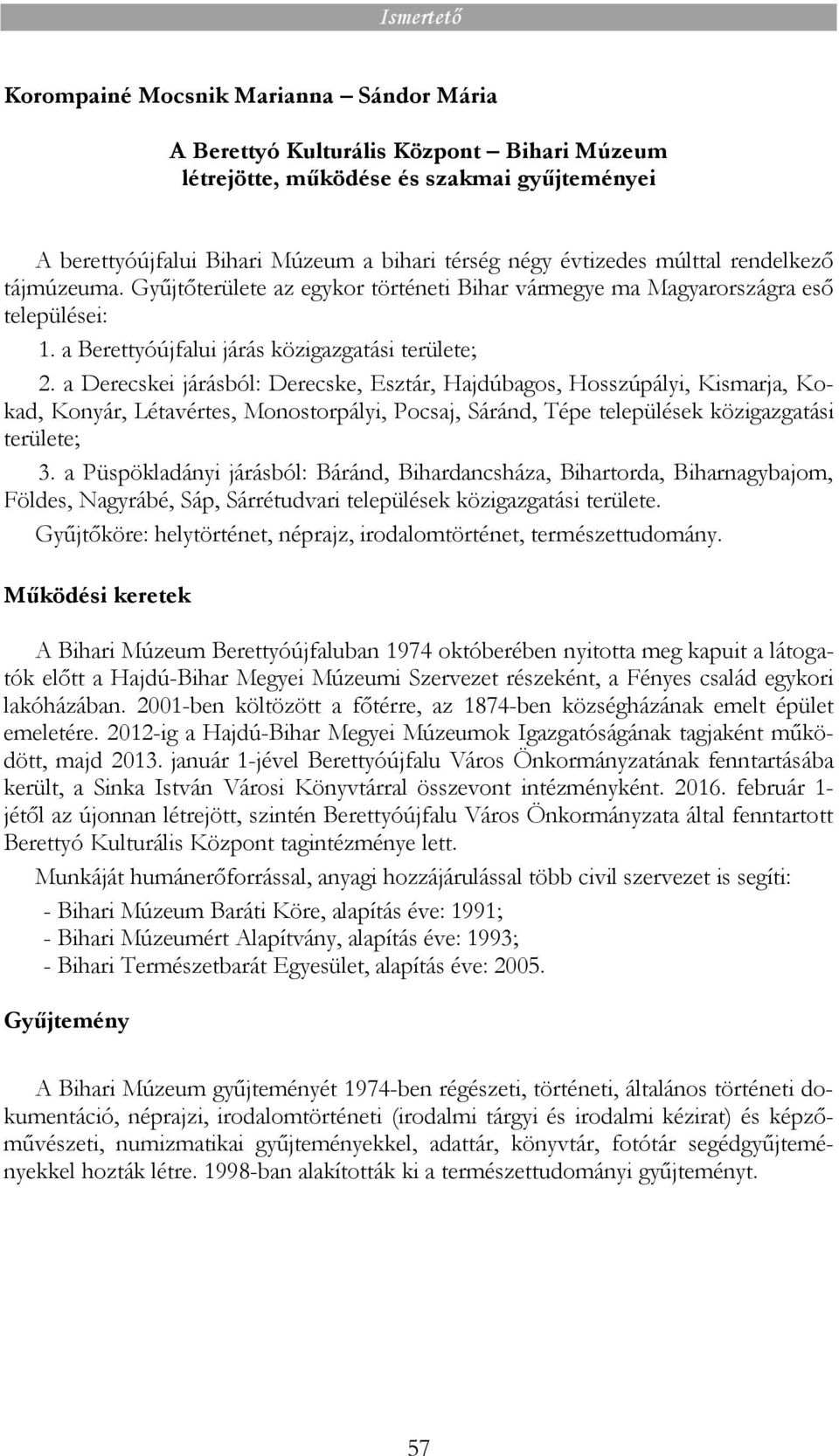 a Derecskei járásból: Derecske, Esztár, Hajdúbagos, Hosszúpályi, Kismarja, Kokad, Konyár, Létavértes, Monostorpályi, Pocsaj, Sáránd, Tépe települések közigazgatási területe; 3.