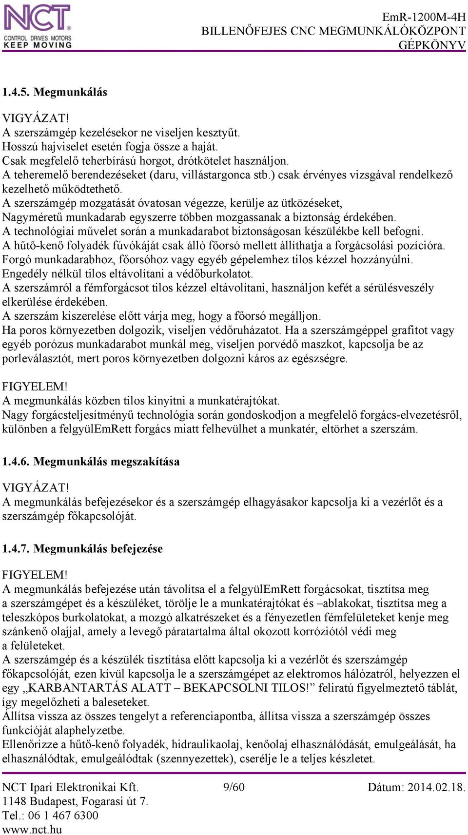 A szerszámgép mozgatását óvatosan végezze, kerülje az ütközéseket, Nagyméretű munkadarab egyszerre többen mozgassanak a biztonság érdekében.