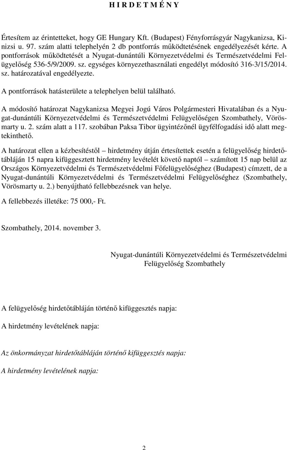 A pontforrások hatásterülete a telephelyen belül található.