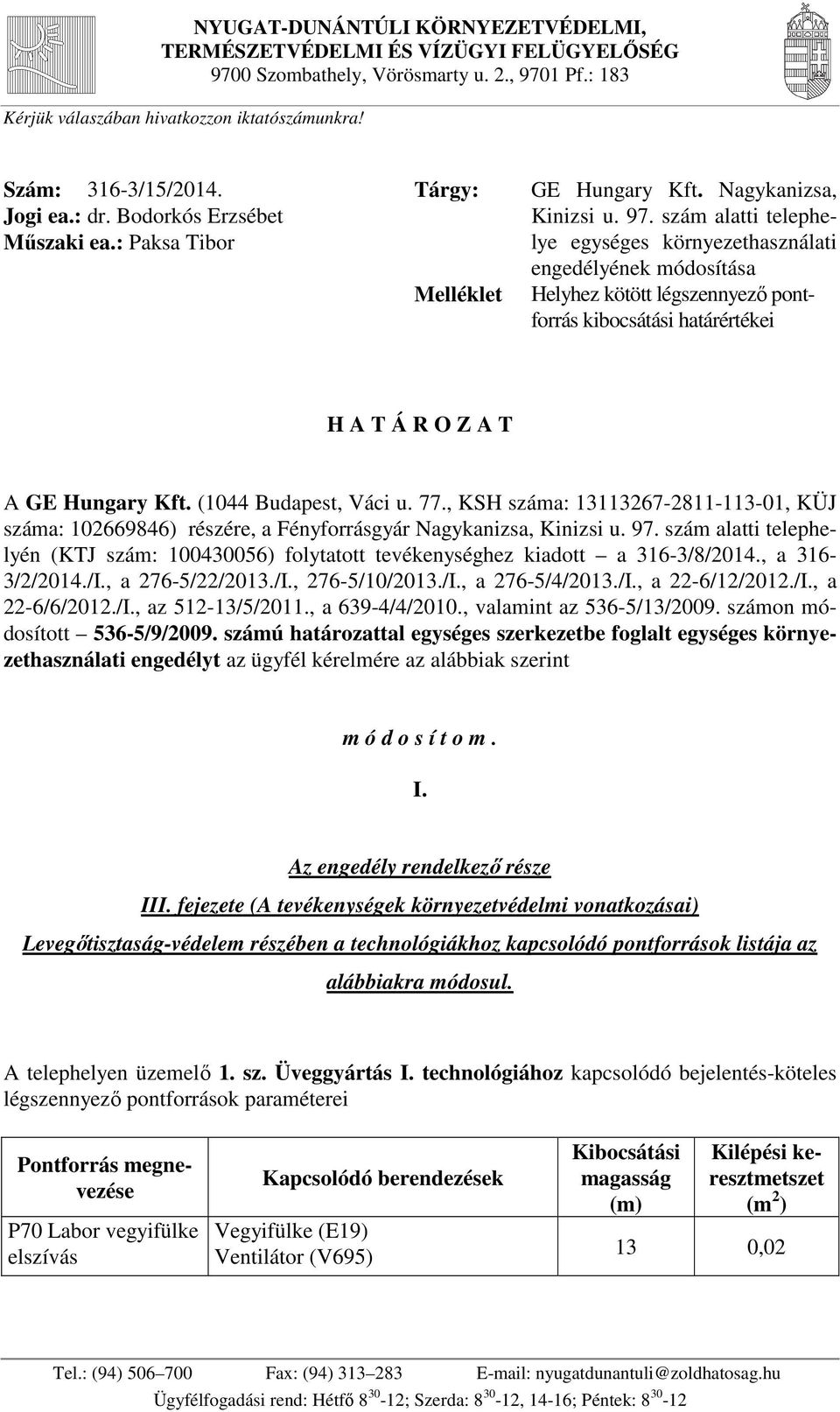 szám alatti telephelye egységes környezethasználati engedélyének módosítása Helyhez kötött légszennyező pontforrás kibocsátási határértékei H A T Á R O Z A T A GE Hungary Kft. (1044 Budapest, Váci u.
