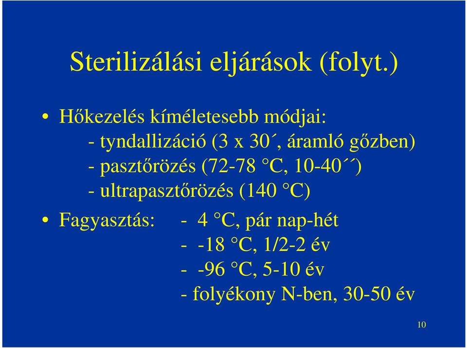 gőzben) - pasztőrözés (72-78 C, 10-40 ) - ultrapasztőrözés (140