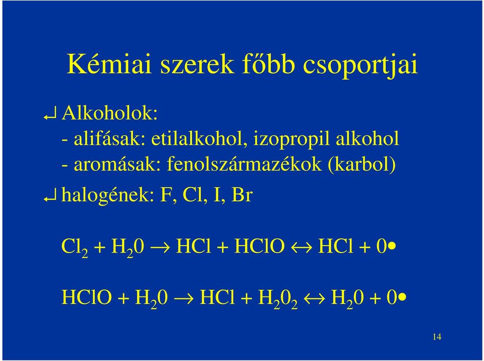 fenolszármazékok (karbol) halogének: F, Cl, I, Br Cl 2