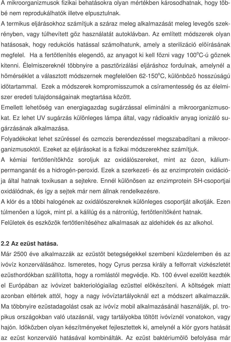 Az említett módszerek olyan hatásosak, hogy redukciós hatással számolhatunk, amely a sterilizáció elírásának megfelel. Ha a ferttlenítés elegend, az anyagot ki kell fzni vagy 100 o C-ú gznek kitenni.