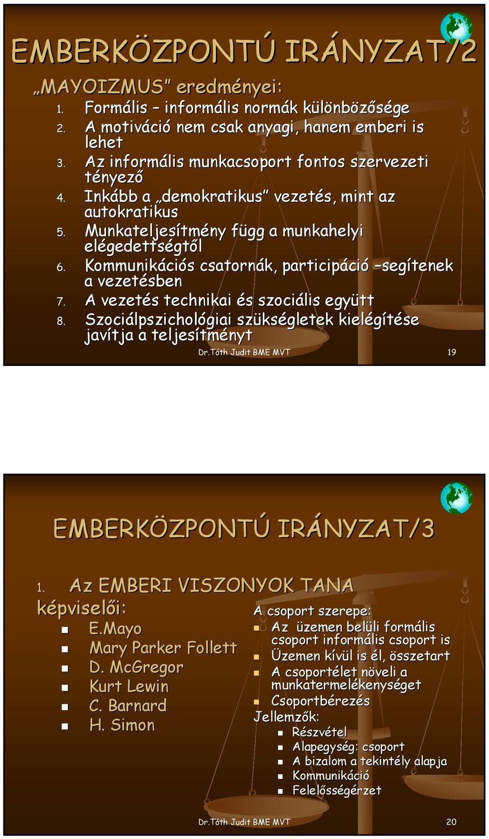 Kommunikációs csatornák, participáció segítenek a vezetésben 7. A vezetés technikai és szociális együtt 8. Szociálpszichológiai szükségletek kielégítése javítja a teljesítményt Dr.