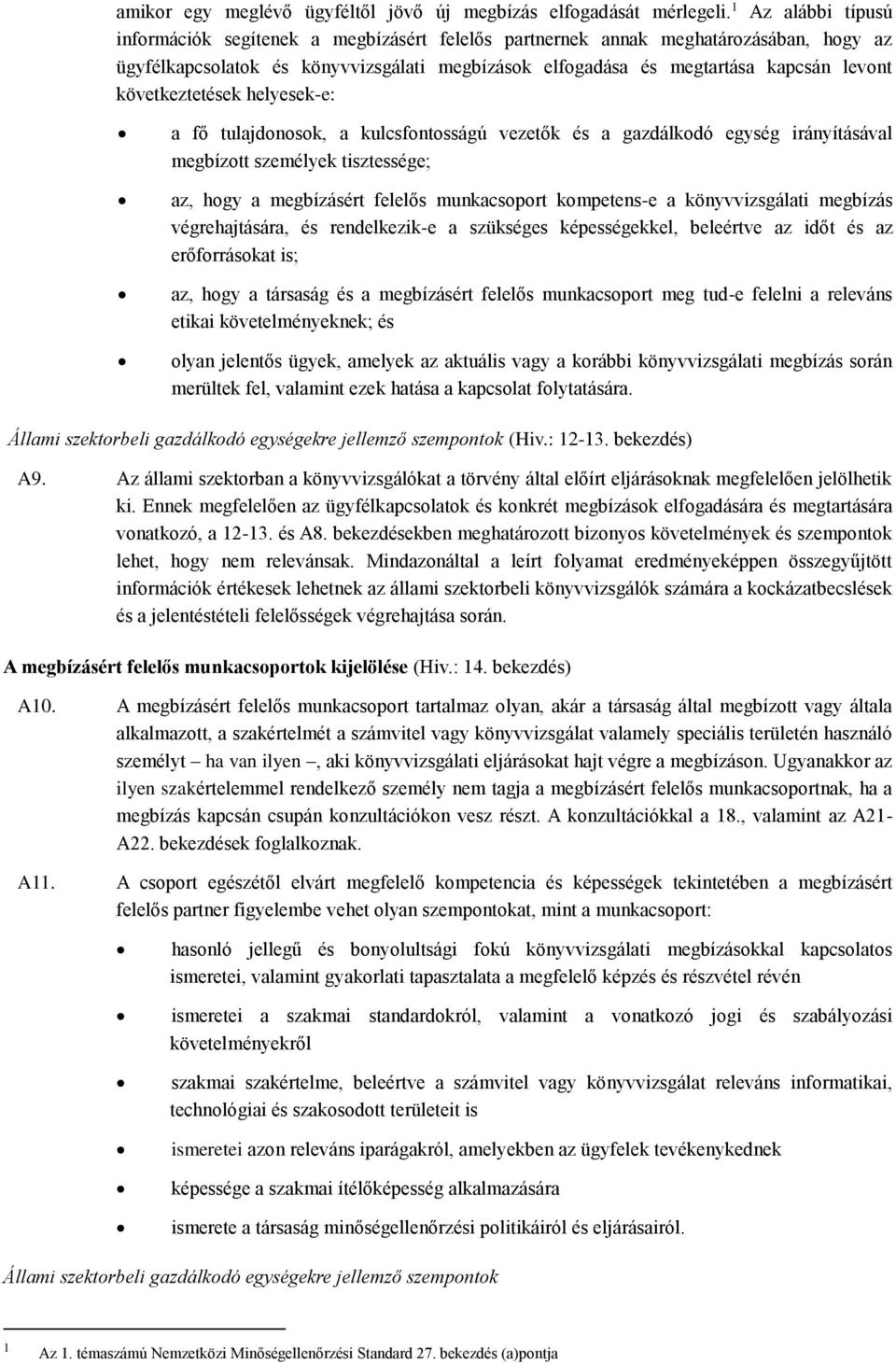 következtetések helyesek-e: a fő tulajdonosok, a kulcsfontosságú vezetők és a gazdálkodó egység irányításával megbízott személyek tisztessége; az, hogy a megbízásért felelős munkacsoport kompetens-e