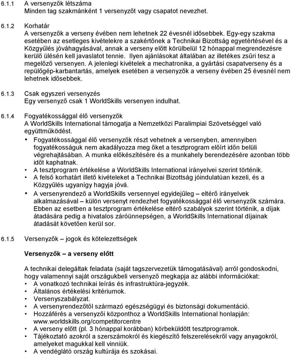 ülésén kell javaslatot tennie. Ilyen ajánlásokat általában az illetékes zsűri tesz a megelőző versenyen.