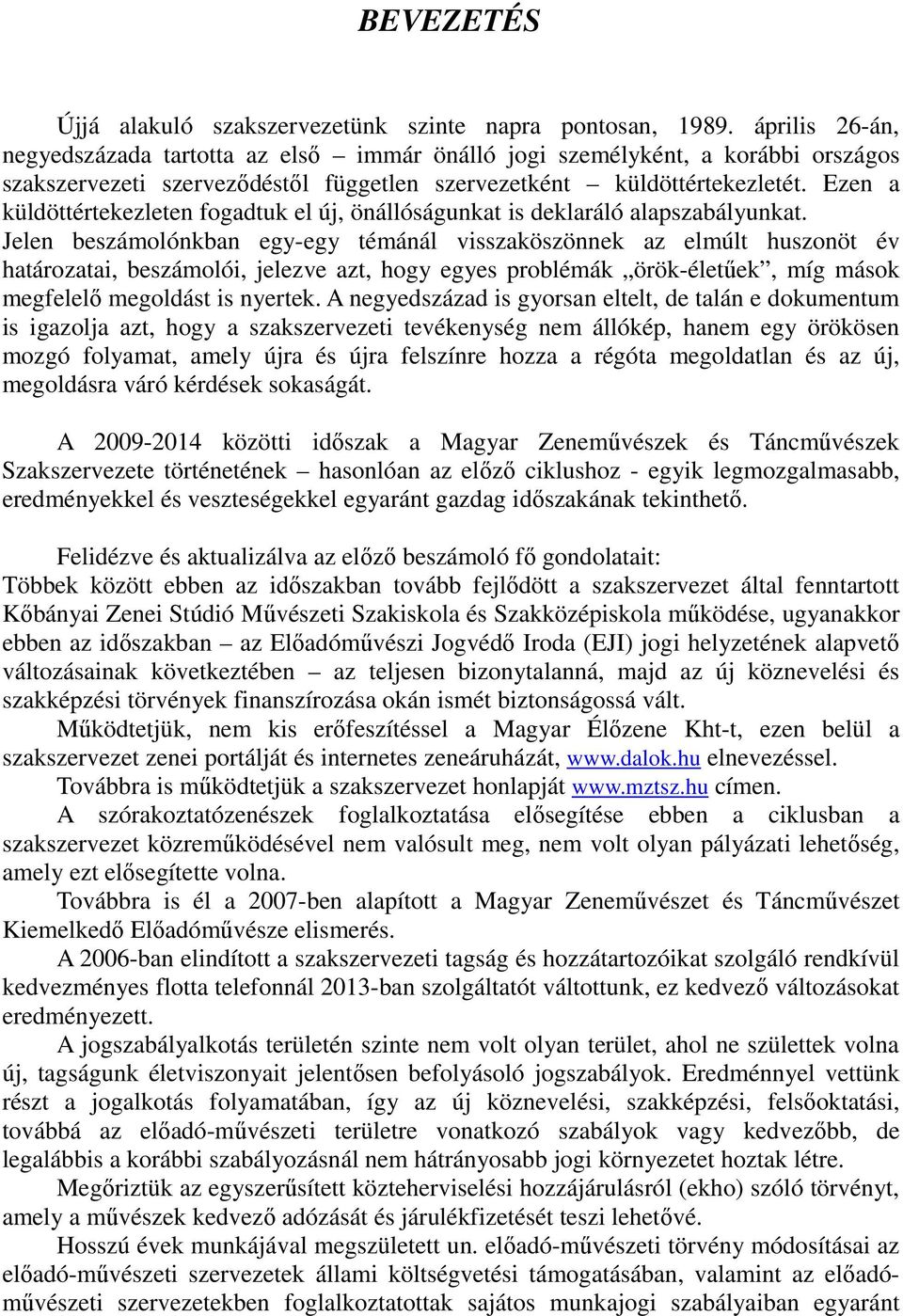 Ezen a küldöttértekezleten fogadtuk el új, önállóságunkat is deklaráló alapszabályunkat.