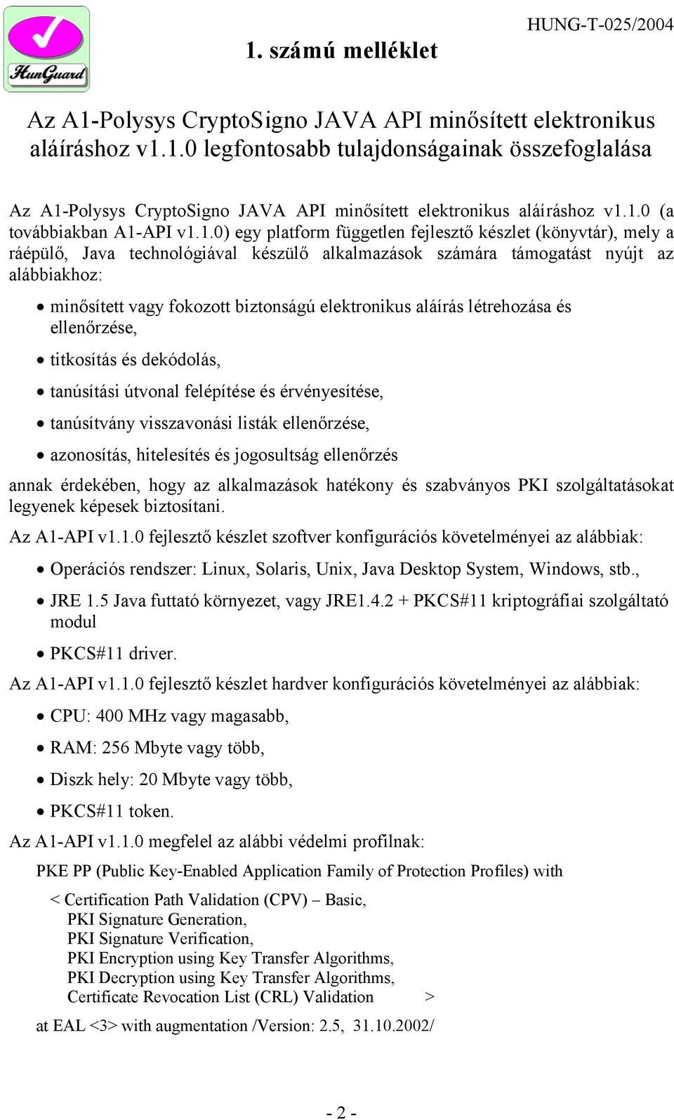 vagy fokozott biztonságú elektronikus aláírás létrehozása és ellenőrzése, titkosítás és dekódolás, tanúsítási útvonal felépítése és érvényesítése, tanúsítvány visszavonási listák ellenőrzése,