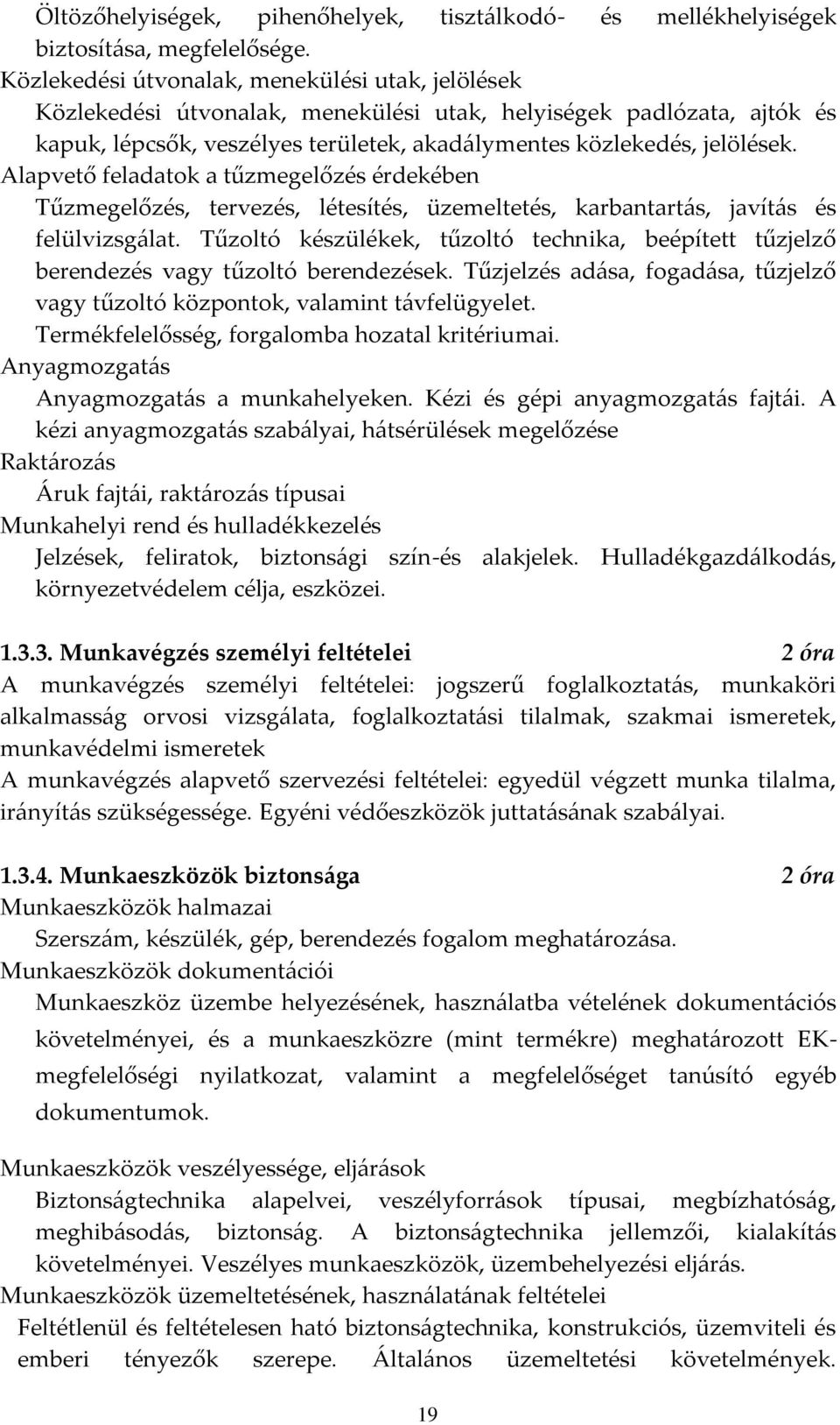 Alapvető feladatok a tűzmegelőzés érdekében Tűzmegelőzés, tervezés, létesítés, üzemeltetés, karbantart{s, javít{s és felülvizsg{lat.