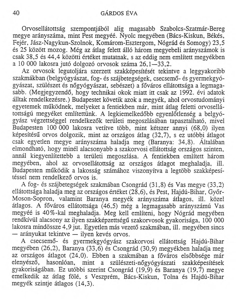 Még az átlag felett álló három megyebeli arányszámok is csak 38,5 és 44,4 közötti értéket mutatnak, s az eddig nem említett megyékben a 10 000 lakosra jutó dolgozó orvosok száma 26,1 33,2.