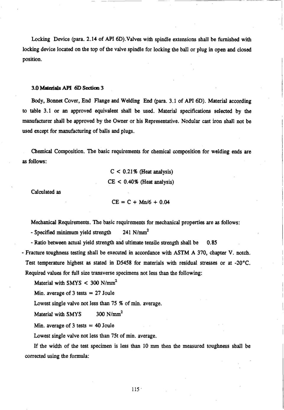 0 Materials API 6D Section 3 Body, Bonnet Cover, End Flange and Welding End (para. 3.1 of API 6D). Material according to table 3.1 or an approved equivalent shall be used.