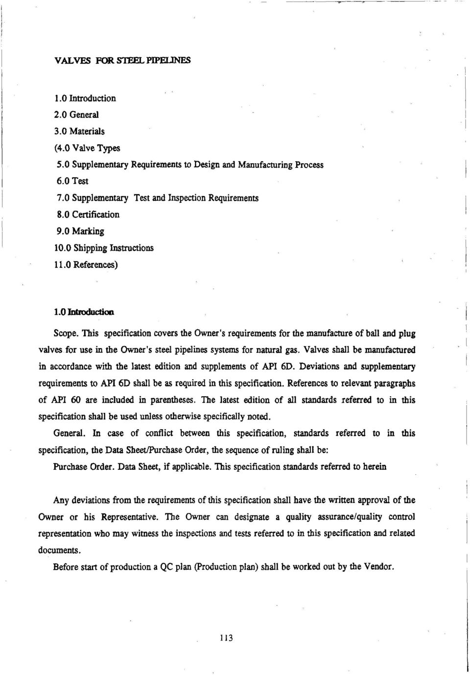 This specification covers the Owner's requirements for the manufacture of ball and plug valves for use in the Owner's steel pipelines systems for natural gas.