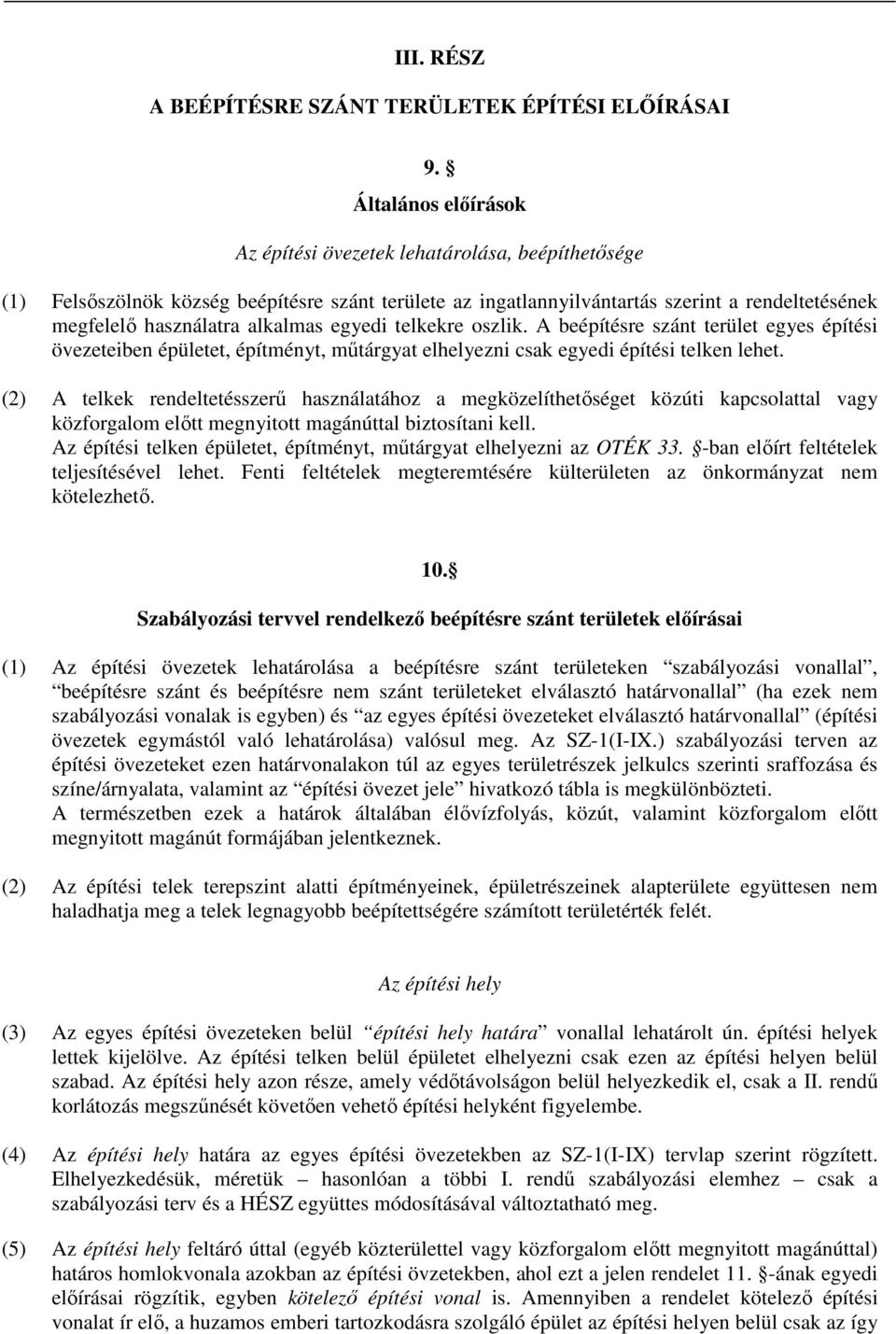 alkalmas egyedi telkekre oszlik. A beépítésre szánt terület egyes építési övezeteiben épületet, építményt, műtárgyat elhelyezni csak egyedi építési telken lehet.