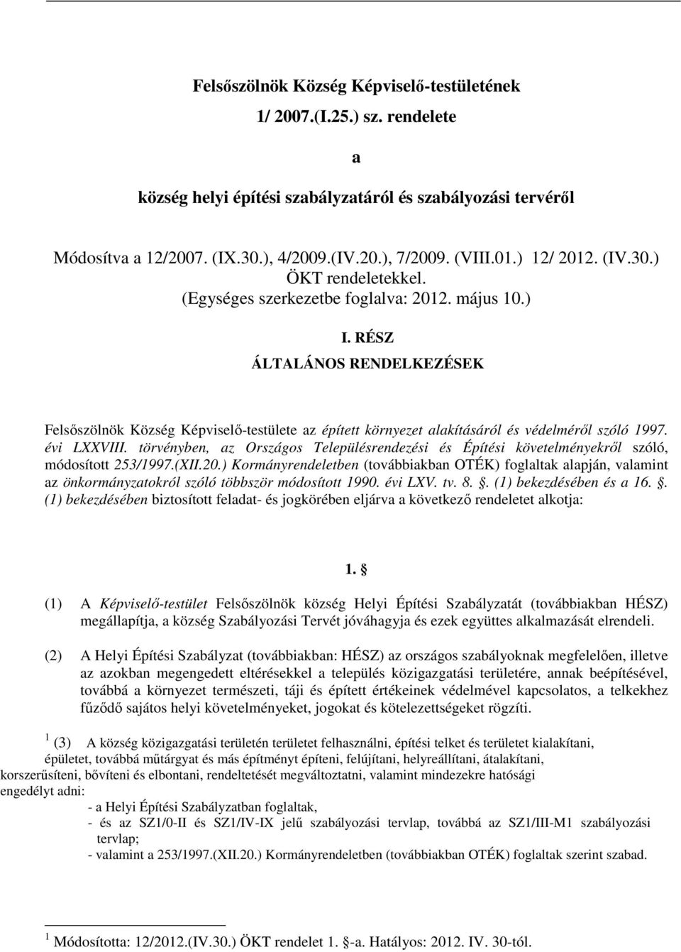 RÉSZ ÁLTALÁNOS RENDELKEZÉSEK Felsőszölnök Község Képviselő-testülete az épített környezet alakításáról és védelméről szóló 1997. évi LXXVIII.