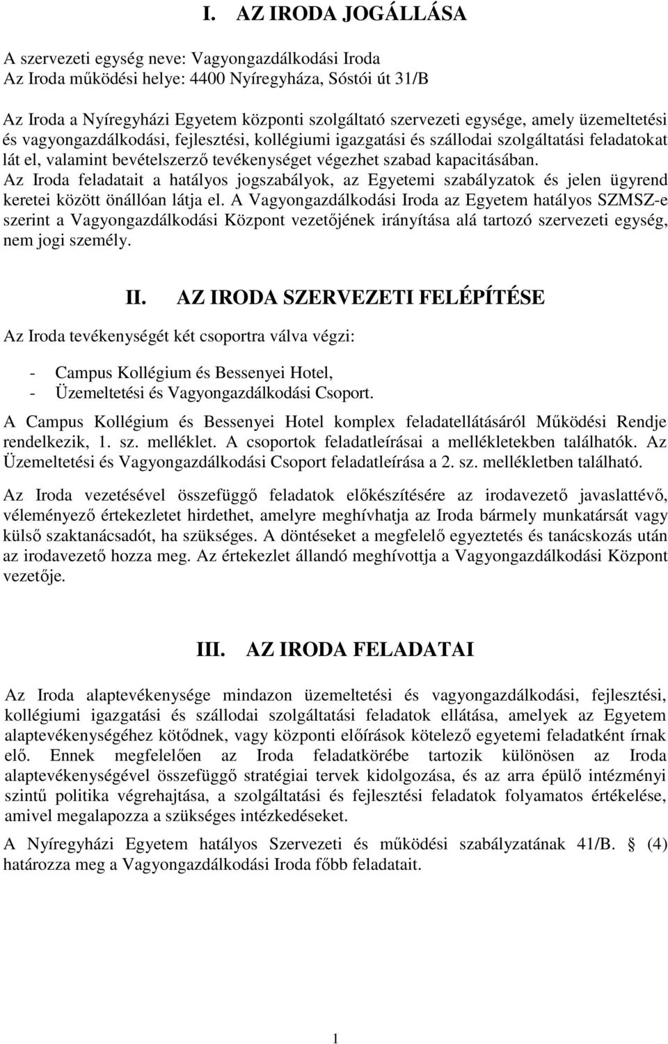 Az Iroda feladatait a hatályos jogszabályok, az Egyetemi szabályzatok és jelen ügyrend keretei között önállóan látja el.