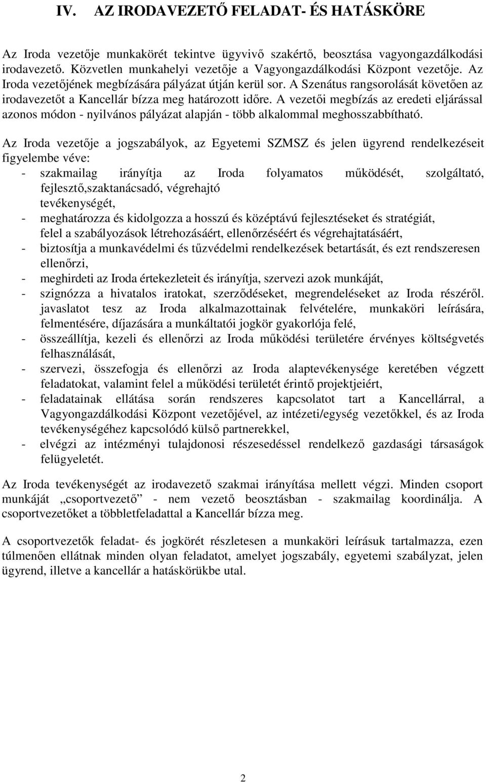 A Szenátus rangsorolását követően az irodavezetőt a Kancellár bízza meg határozott időre.