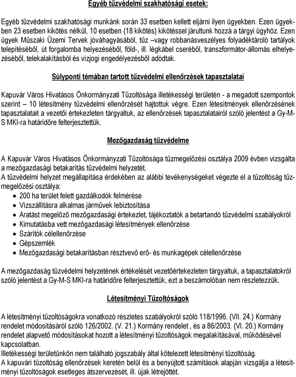 Ezen ügyek Műszaki Üzemi Tervek jóváhagyásából, tűz vagy robbanásveszélyes folyadéktároló tartályok telepítéséből, út forgalomba helyezéséből, föld-, ill.