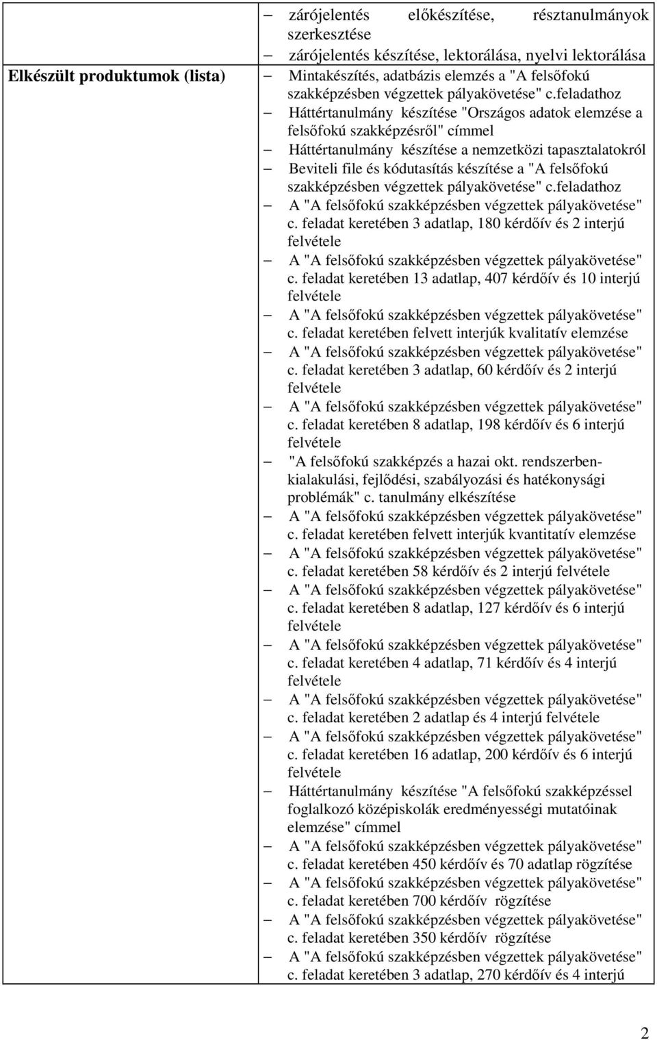 feladathoz Háttértanulmány készítése "Országos adatok elemzése a felsőfokú szakképzésről" címmel Háttértanulmány készítése a nemzetközi tapasztalatokról Beviteli file és kódutasítás készítése a "A