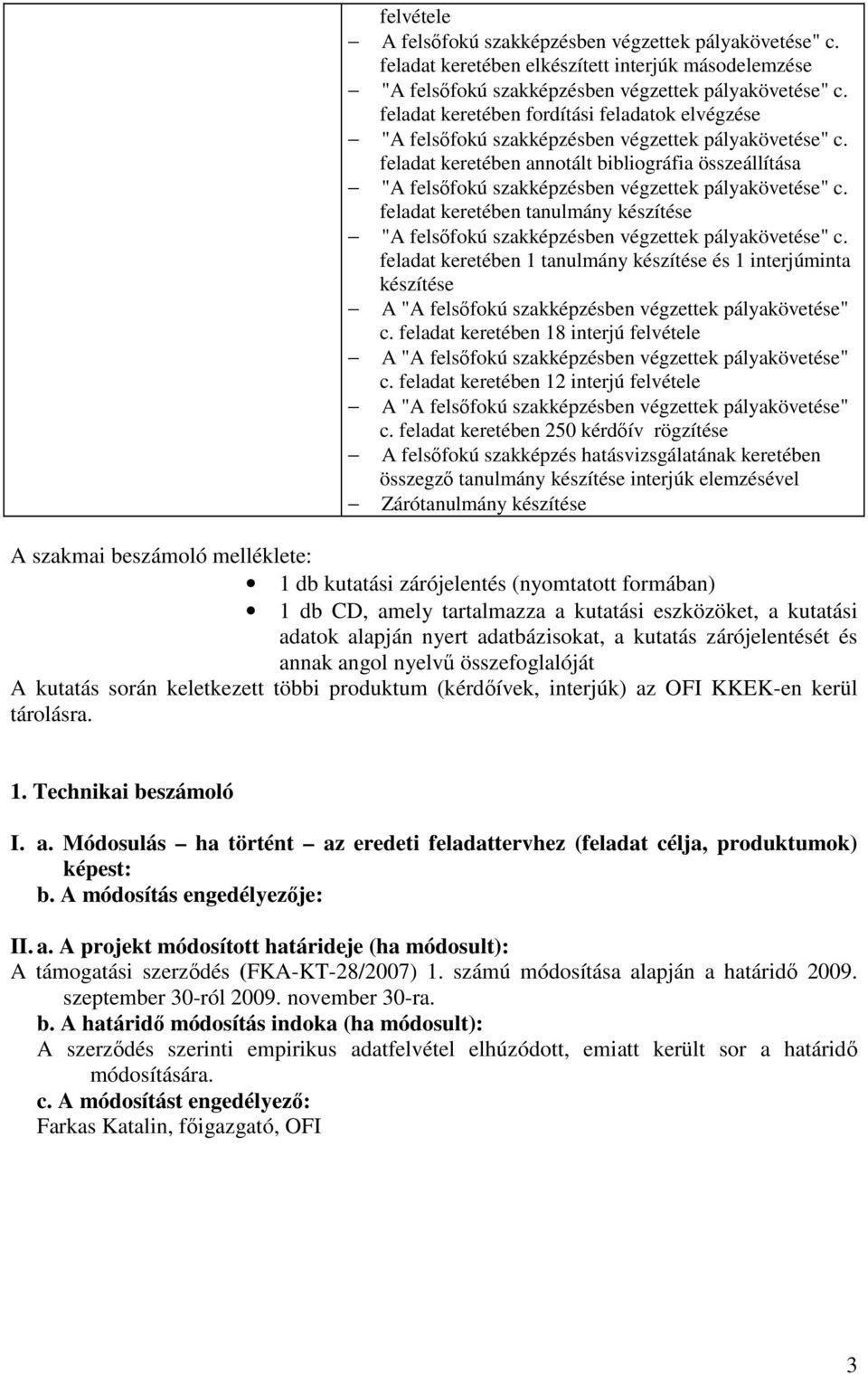 feladat keretében 1 tanulmány készítése és 1 interjúminta készítése c. feladat keretében 18 interjú c. feladat keretében 12 interjú c.