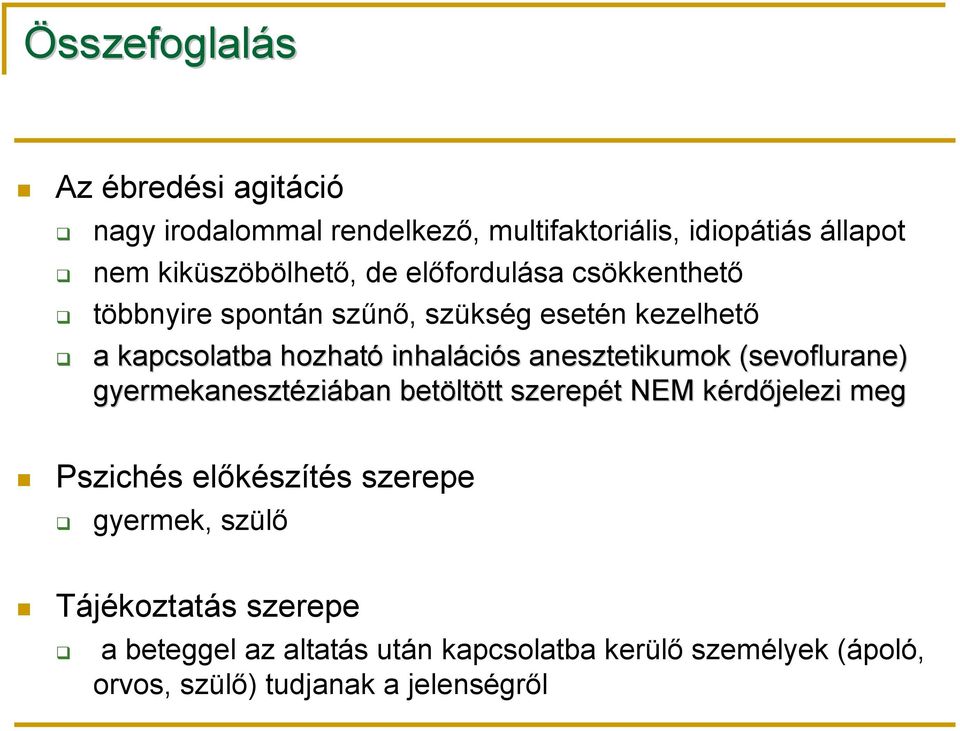 (sevoflurane) gyermekanesztézi ziában betölt ltött tt szerepét t NEM kérdk rdőjelezi meg Pszichés előkészítés szerepe gyermek,