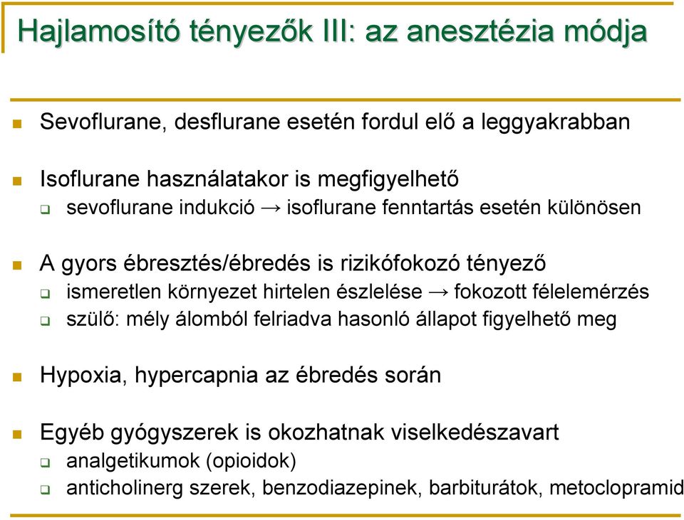 környezet hirtelen észlelése fokozott félelemérzés szülő: mély álomból felriadva hasonló állapot figyelhető meg Hypoxia, hypercapnia az