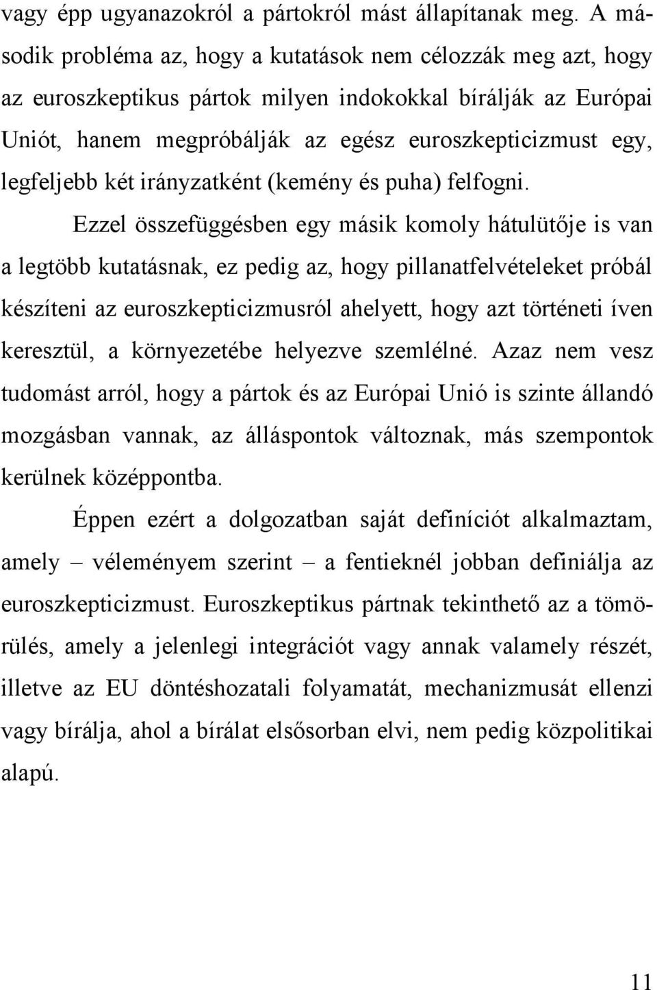 két irányzatként (kemény és puha) felfogni.