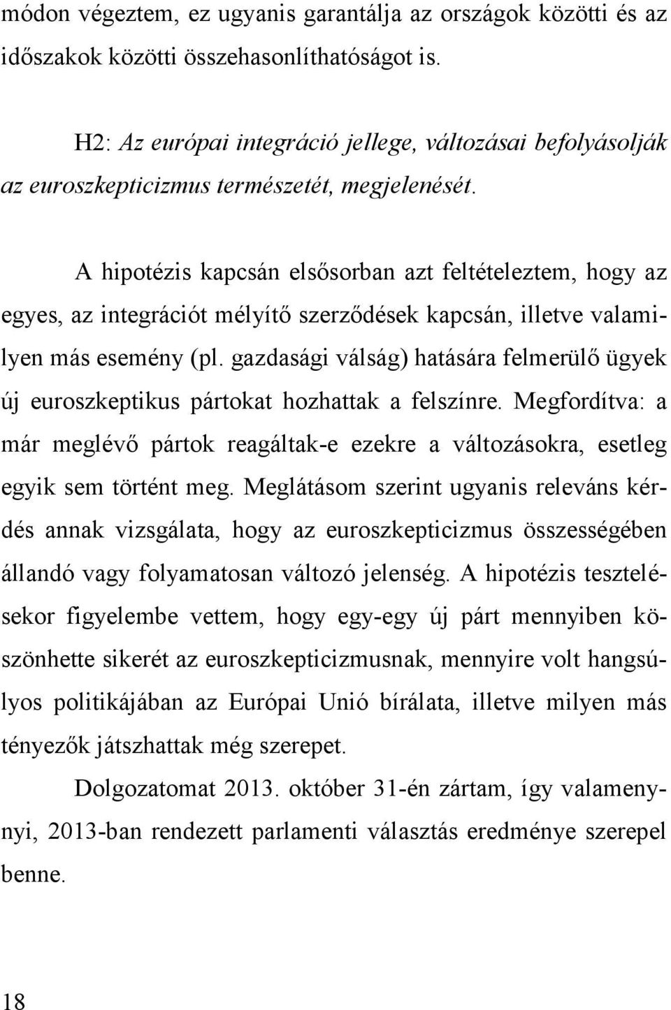 A hipotézis kapcsán elsősorban azt feltételeztem, hogy az egyes, az integrációt mélyítő szerződések kapcsán, illetve valamilyen más esemény (pl.