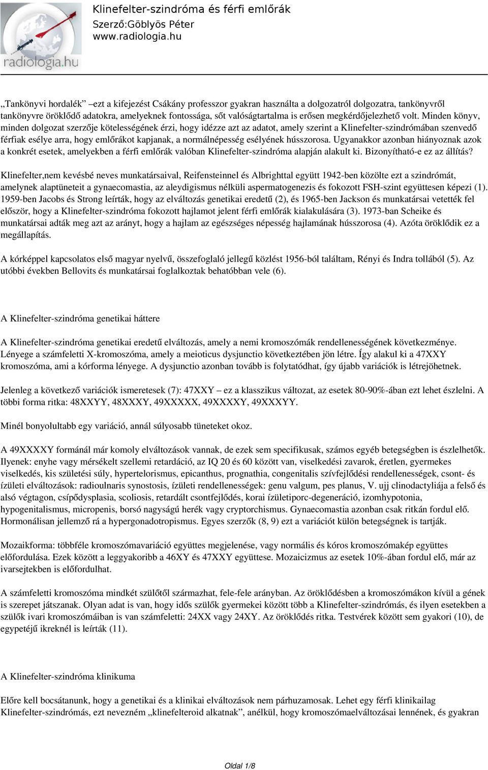 Minden könyv, minden dolgozat szerzője kötelességének érzi, hogy idézze azt az adatot, amely szerint a Klinefelter-szindrómában szenvedő férfiak esélye arra, hogy emlőrákot kapjanak, a normálnépesség