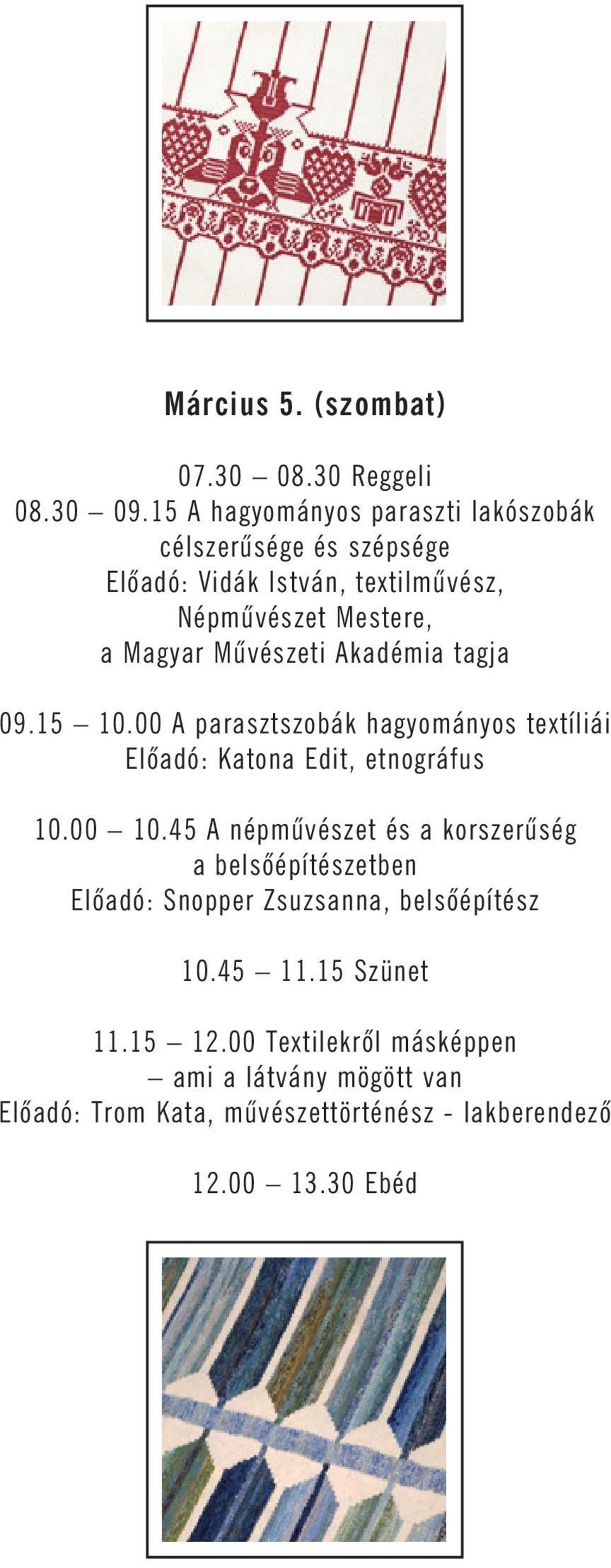 Mûvészeti Akadémia tagja 09.15 10.00 A parasztszobák hagyományos textíliái Elõadó: Katona Edit, etnográfus 10.00 10.